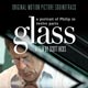 GLASS: A PORTRAIT OF PHILIP IN TWELVE PARTS